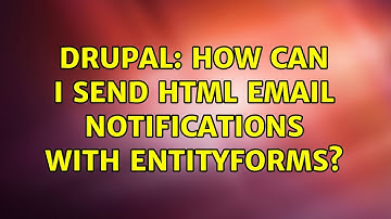 Drupal: How can I send html email notifications with entityforms? (2 Solutions!!)