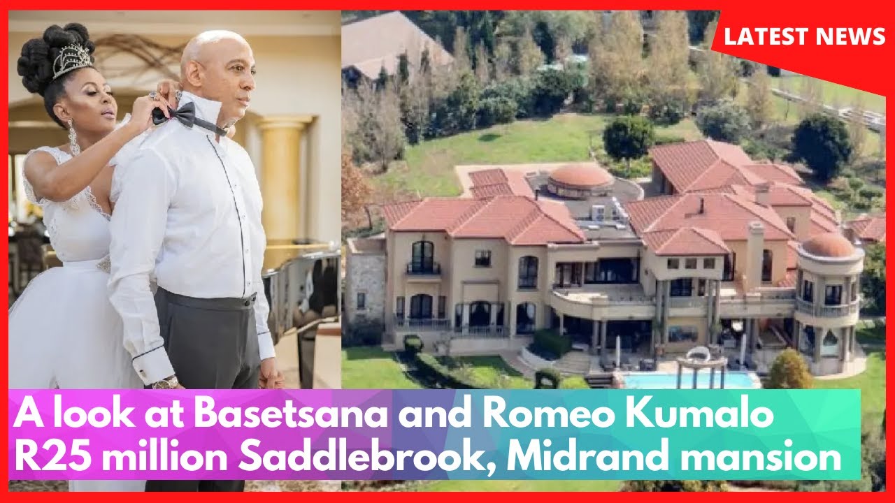 A look at Basetsana and Romeo Kumalo R25 million Saddlebrook, Midrand