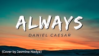 Always - Daniel Caesar (Cover by Jasmine Nadya)