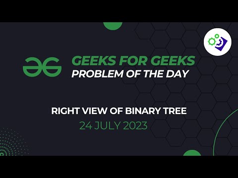 Right View of Binary Tree | #GeeksForGeeks Problem of The Day | 24 July 2023