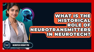 What Is The Historical Role Of Neurotransmitters In Neurotech? - Neurotech Insight Pro