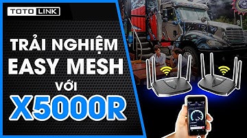 [One shot] Trải nghiệm hiệu năng Easy Mesh trên X5000R tại môi trường thực tế