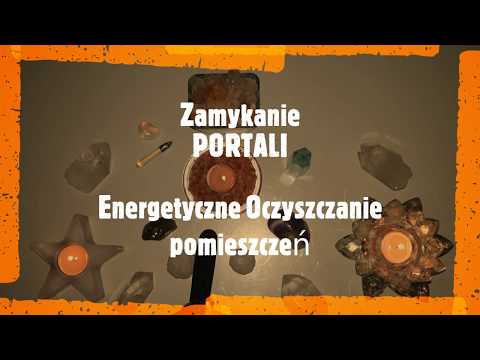 Portale. ZABEZPIECZ siebie i swoją Rodzinę!  Zamykanie Portali. Oczyszczanie ?