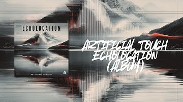Artificial Τouch - Echolocation (Official Audio Release//Full Album) ✯ 1dB Records ✯