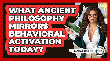 What Ancient Philosophy Mirrors Behavioral Activation Today? - Cognitive Therapy Hub
