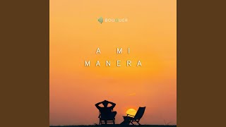 A MI MANERA