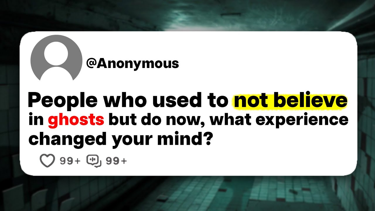 People who used to not believe in ghosts but do now, what experience ...