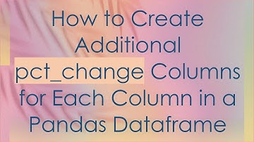 How to Create Additional pct_change Columns for Each Column in a Pandas Dataframe