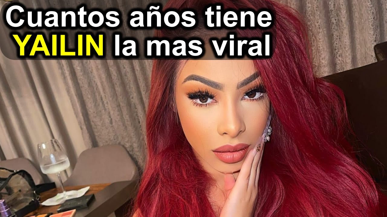 Cuantos años tiene Yailin la mas viral YouTube
