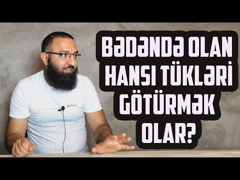 Bədəndə olan hansı tükləri götürmək olar hansını olmaz? 🌿 Rəşad hümbətov