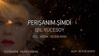 Işıl Yücesoy - Perişanım Şimdi | Sezen Aksu Sokağı No: 07 Resimi