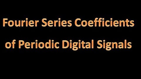 Digital Signal Processing (DSP) 19: Fourier Series Coefficients of Periodic Digital Signals