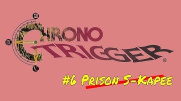 Chrono Trigger #6 Prison S-Kapee