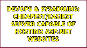 DevOps & SysAdmins: Cheapest/Easiest Server capable of hosting ASP.NET websites (2 Solutions!!)