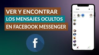 Cómo Puedo ver y Encontrar los Mensajes Ocultos en Facebook Messenger