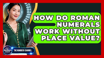 How Do Roman Numerals Work Without Place Value? - The Numbers Channel