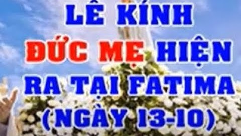Lễ Kính Đức Mẹ Hiện Ra Tại FATIMA Ngày 13 10   Bài Giảng Của ĐC Phêrô Nguyễn Văn Khảm  chia sẻ lời C