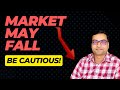 Market may fallbe cautious