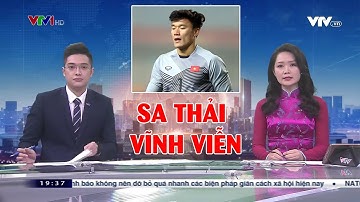 Thủ môn Bùi Tiến Dũng chính thức bị SA THẢI khỏi ĐTVN