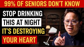 Senior Over 60: Stop Drinking This Before Bed – It’s Secretly Damaging Your Heart | Dr. William Li