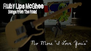 Ruby Lips McGhee - Songs From The Road - No More "I Love You's"