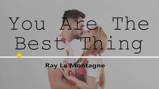 RAY LA MONTAGE - YOU ARE THE BEST THING (LYRIC VERSION)