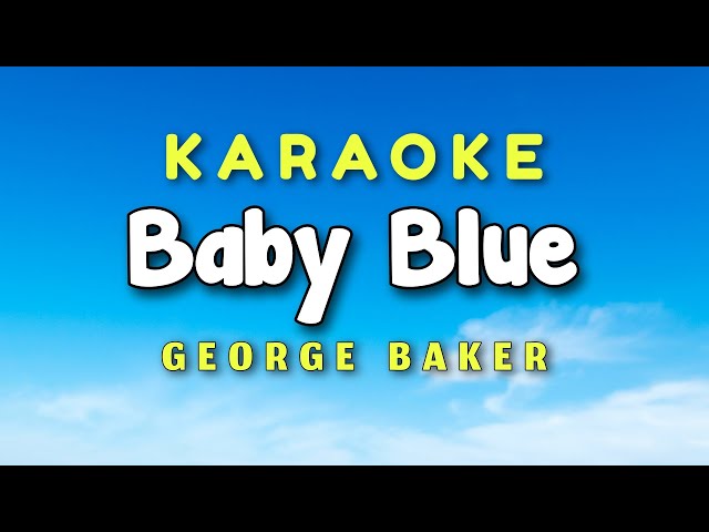 Baby Blue Karaoke Version George Baker class=