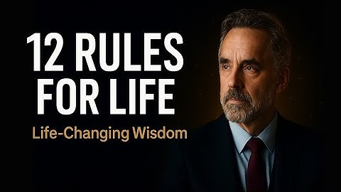 12 Rules for Life Explained | Jordan Peterson’s Rules for a Better Life