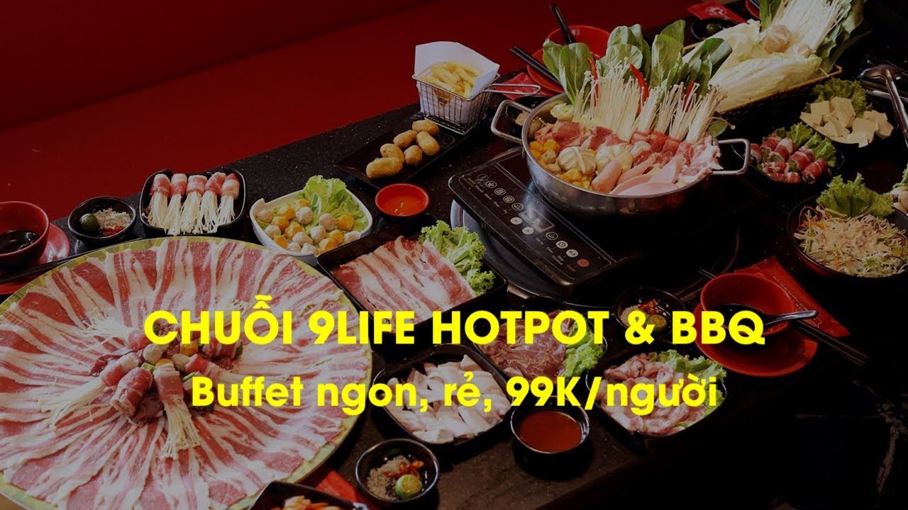 buffet rẻ hà nội New Update 9Life Hotpot \u0026 BBQ – Chuỗi Buffet 99K ngon, rẻ cho giới trẻ, dân văn phòng Hà Nội | PasGo.vn