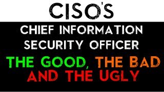 CISOs: The Good, The Bad & The Ugly