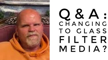 Q&A: changing to glass filter media?