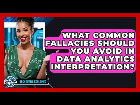 What Common Fallacies Should You Avoid In Data Analytics Interpretation? - Tech Terms Explained