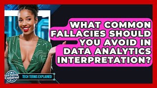What Common Fallacies Should You Avoid In Data Analytics Interpretation? - Tech Terms Explained