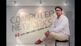 Computer Networks 03 Data Link Layer - Queuing Delay and Processing Delay