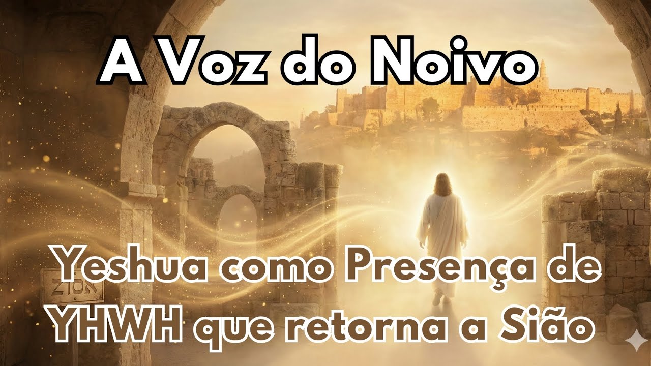 A Voz do Noivo: Yeshua como Presença de YHWH que Retorna à Sião 