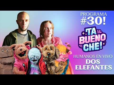 TA BUENO CHE! EN VIVO!!! Programa 30! con DOS ELEFANTES