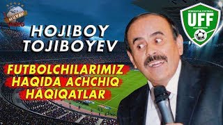 Hojiboy Tojiboyev - Futbolchilarimiz haqida achchiq haqiqatlar