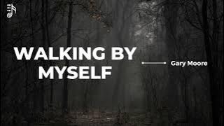 Gary Moore - Walking by Myself (Lyrics)