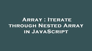 Array : Iterate through Nested Array in JavaScript