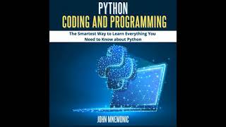 PYTHON CODING AND PROGRAMMING: The Smartest Way to Learn Everything you Need to Know about Python