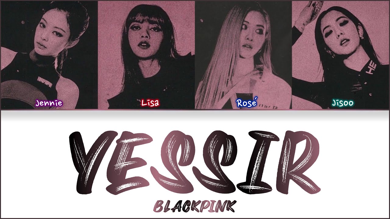 How would BLACKPINK sing 'YESSIR' by 3YE Lyrics (Han|Rom|Eng) (FANMADE)