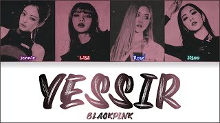 How would BLACKPINK sing 'YESSIR' by 3YE Lyrics (Han|Rom|Eng) (FANMADE)