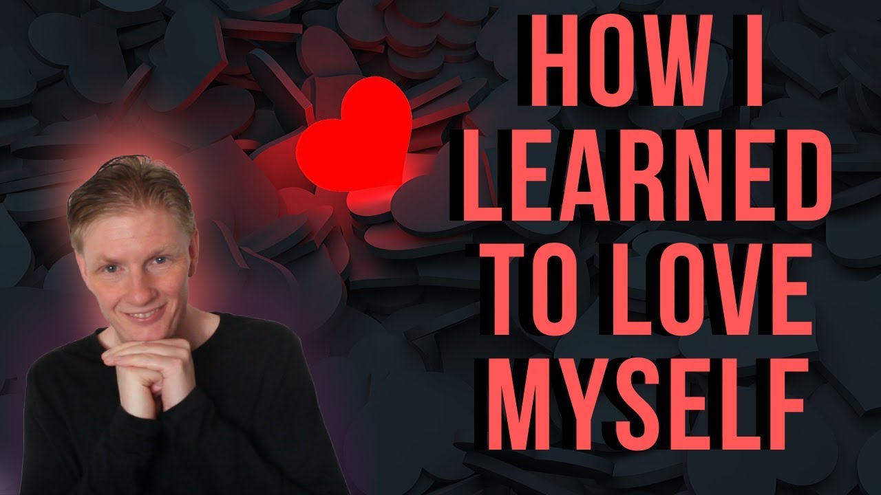 How I Learned to Love Myself - YouTube