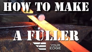 How to make a Fuller - Forge/Grind/Mill/Scrape -  Your Edge