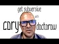 "can't make Big Tech better; make them less powerful" | get subversive w Cory Doctorow