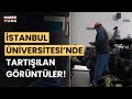 Stanbul niversitesinde tartlan grntler niversite ynetiminden aklama yapld