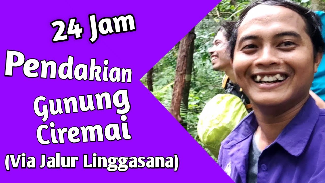 MENDAKI GUNUNG CIREMAI VIA JALUR LINGGASANA | 24 JAM CUY...  YAKIN MAU LEWAT SINI ? (PART 1)