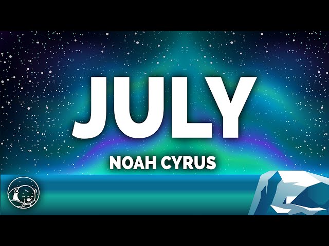 Noah Cyrus - July (Lyrics) class=