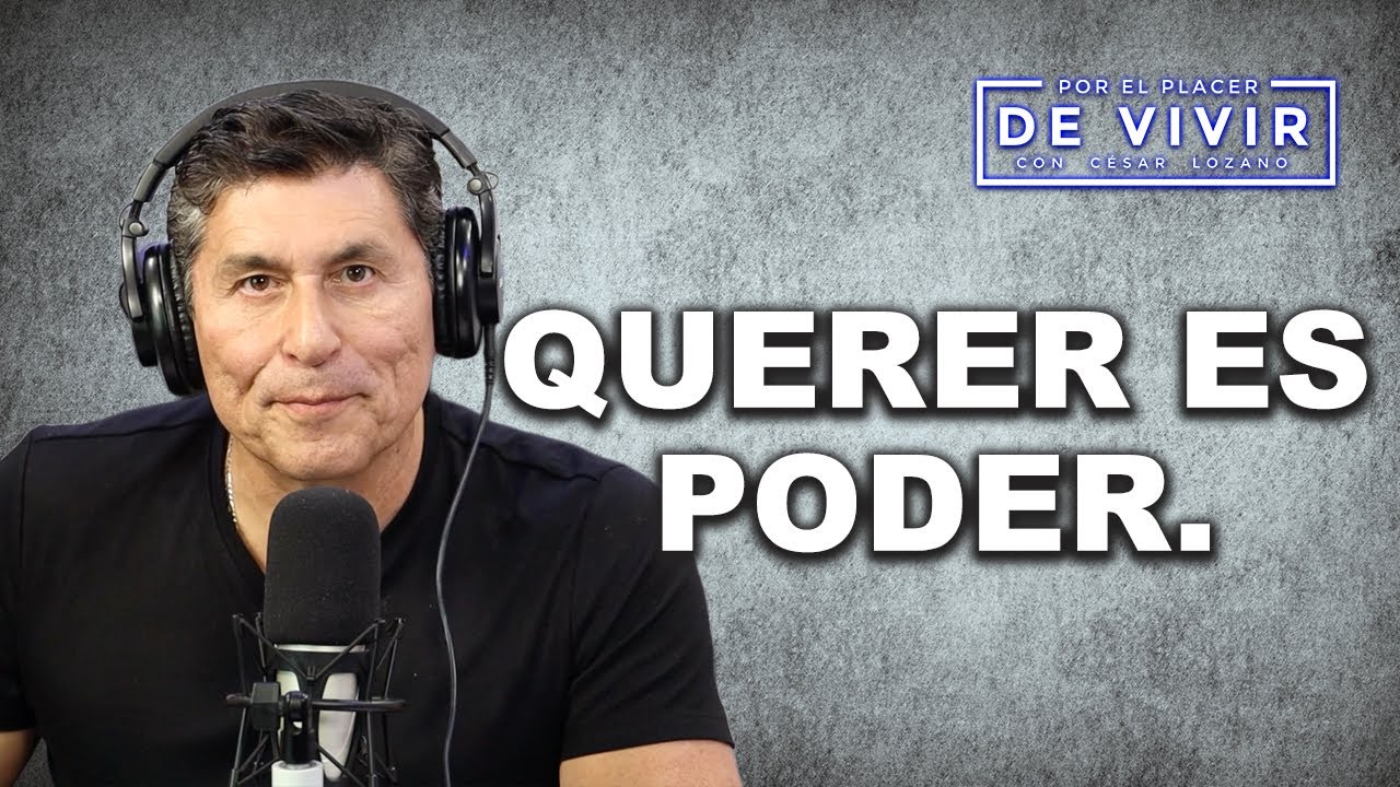 Querer es poder | Por el Placer de Vivir con César Lozano