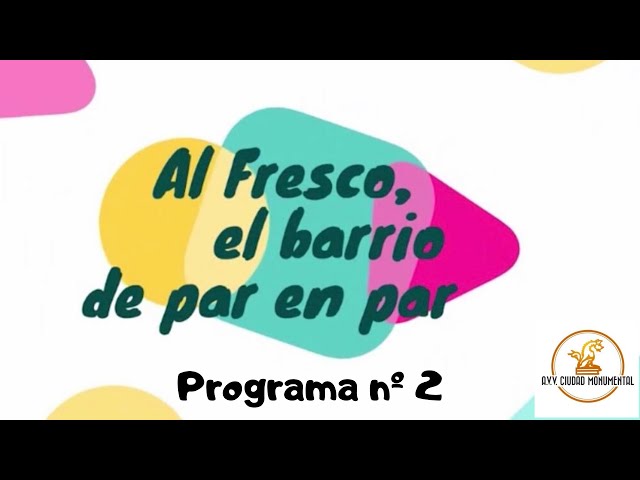 "Al Fresco El Barrio de par en par". Programa nº 2